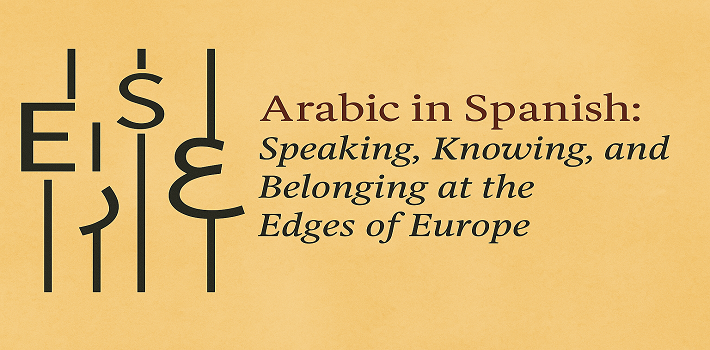 Arranca el proyecto internacional «Arabic in Spanish: Speaking, Knowing, and Belonging at the Edges of Europe»