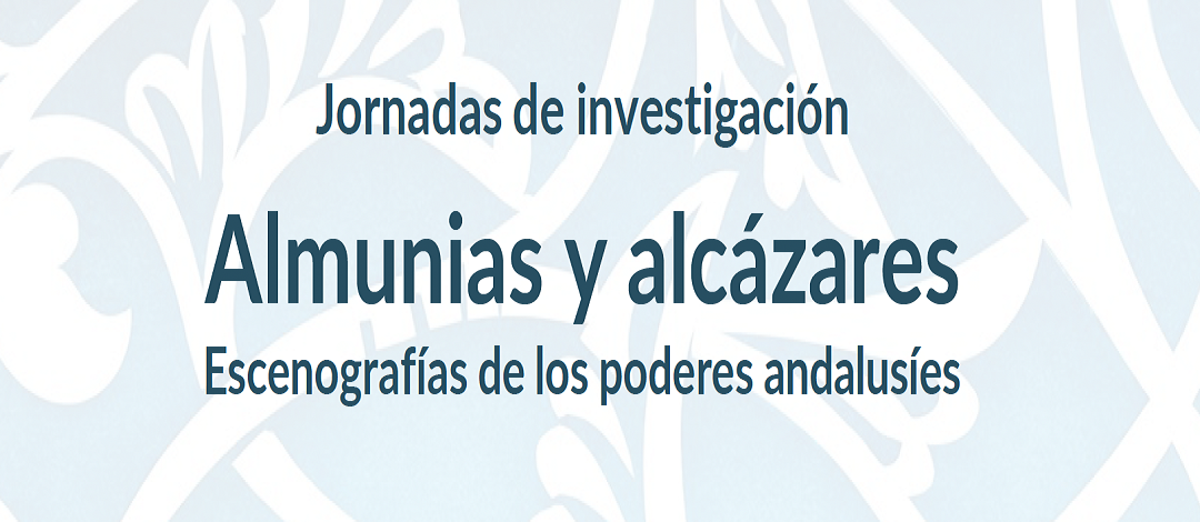 La EEA (CSIC) participa en las jornadas de investigación «Almunias y alcázares. Escenografías de los poderes andalusíes»